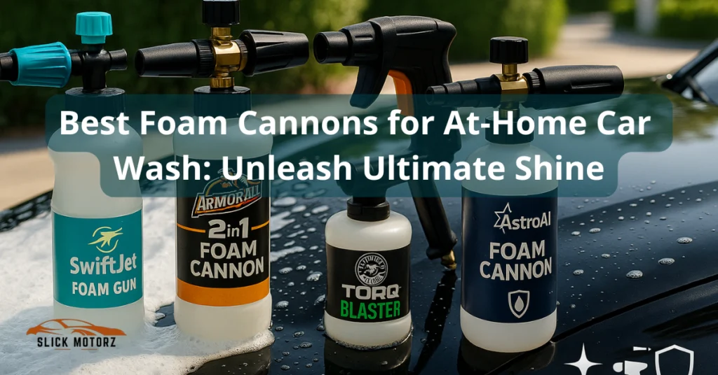 Best Foam Cannons for At-Home Car Wash