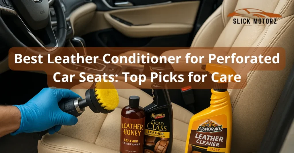 Best Leather Conditioner for Perforated Car Seats