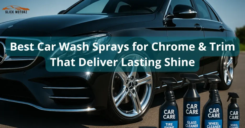 Best Car Wash Sprays for Chrome & Trim