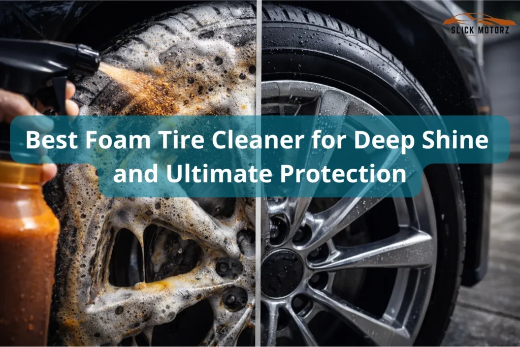 Best Foam Tire Cleaner for Deep Shine and Ultimate Protection