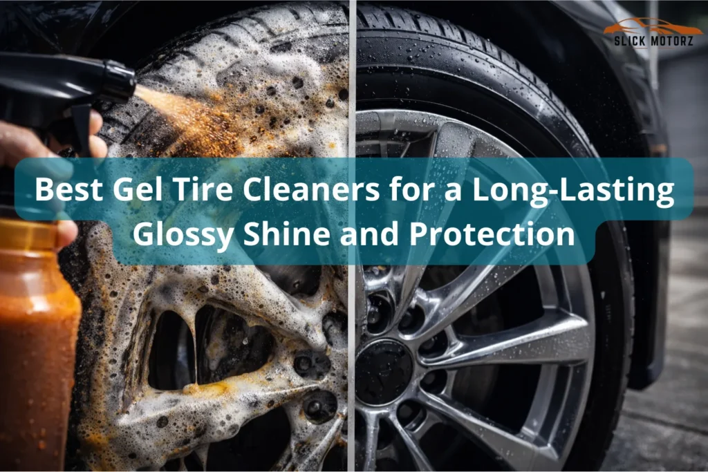 Best Gel Tire Cleaners for a Long-Lasting Glossy Shine and Protection