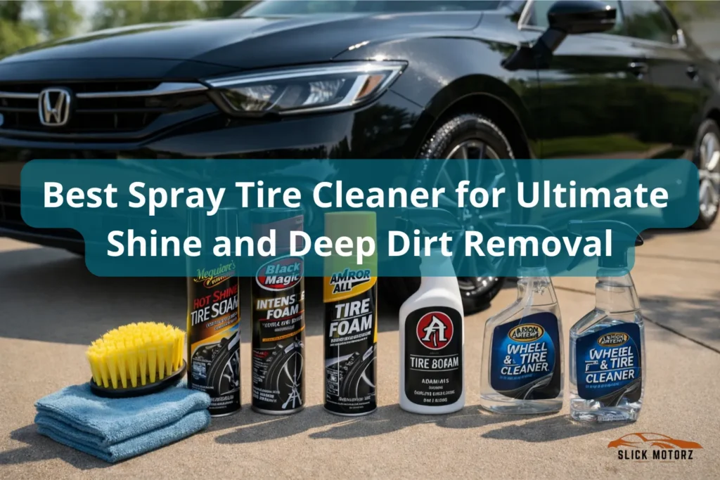 Best Spray Tire Cleaner for Ultimate Shine and Deep Dirt Removal