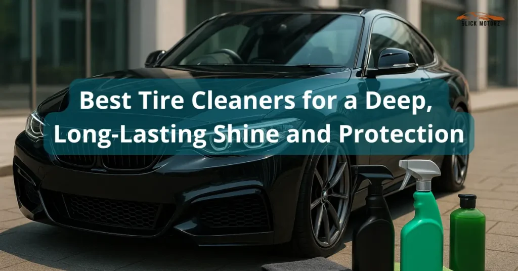Best Tire Cleaners for a Deep, Long-Lasting Shine and Protection