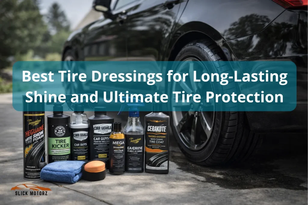 Best Tire Dressings for Long-Lasting Shine and Ultimate Tire Protection