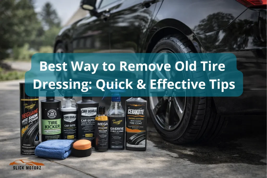 Best Way to Remove Old Tire Dressing Quick & Effective Tips